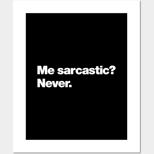 Me sarcastic? Never. Wall Art by Chestify